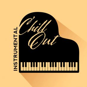 Instrumental Chill Out – Piano Pieces Composed For Relaxation, Rest And Chillout album cover