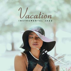 Vacation Instrumental Jazz (Jazz Music Wherever You Want To Go) album cover