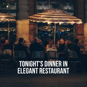 Tonight’s Dinner In Elegant Restaurant: 2019 Piano Only Jazz Music Selection For Elegant Restaurant, Hotel Lounge, Cafe, Smooth Background Melodies For Couple’s Tasty Dinner album cover