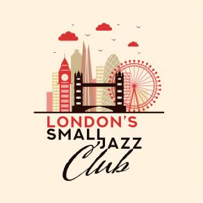 London’s Small Jazz Club: 2019 Fresh Instrumental Smooth Jazz Music For Jazz Clubs, Restaurants Or Cafes, Positive Vibes For Good Time Spending, Soft Melodies Played On Piano, Guitar & Contrabass album cover