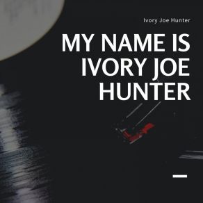 My Name Is Ivory Joe Hunter album cover