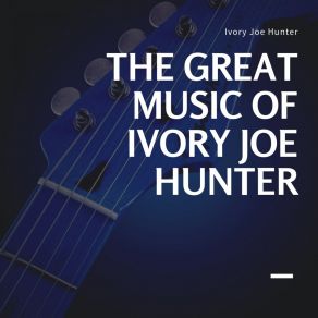 The Great Music Of Ivory Joe Hunter album cover