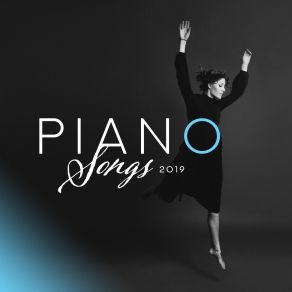Piano Songs 2019: Instrumental Jazz Music Ambient, Smooth Jazz, Piano Relaxation album cover