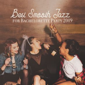 Best Smooth Jazz For Bachelorette Party 2019 album cover
