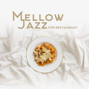 Mellow Jazz For Restaurant: Dinner Songs, Perfect Smooth Jazz album cover