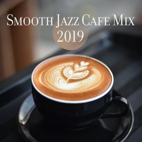 Smooth Jazz Cafe Mix 2019 album cover