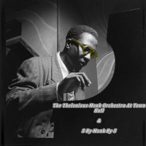 The Thelonious Monk Orchestra At Town Hall & 5 By Monk By 5 album cover