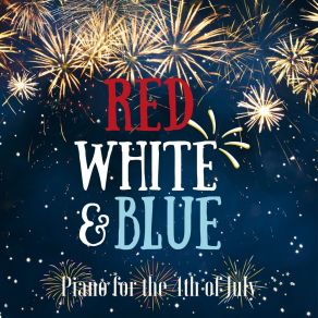 Red White & Blue - Piano For The 4th Of July album cover
