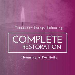Complete Restoration - Tracks For Energy Balancing, Cleansing & Positivity album cover