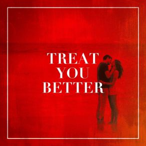 Treat You Better album cover