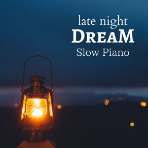 Late Night Dream - Slow Piano album cover
