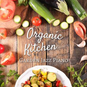 Organic Kitchen - Garden Jazz Piano album cover