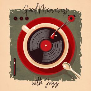 Good Mornings With Jazz - Coffee Table Jazz, Smooth Jazz Lounge And Chilled Jazz album cover