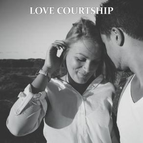 Love Courtship: Music For A Date, Dinner For Two Or A Romantic Evening album cover