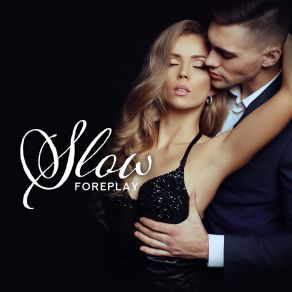Slow Foreplay: Piano Music For Lovers For Sex And Erotic Caresses album cover