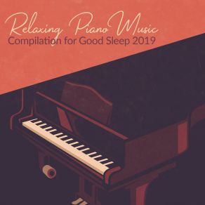 Relaxing Piano Music Compilation For Good Sleep 2019 album cover
