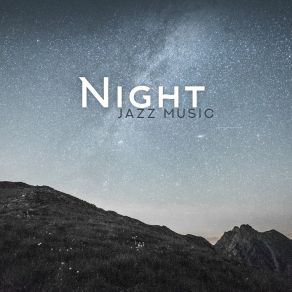 Night Jazz Music: Relaxing Slow Jazz, Smooth Sounds For The Night, Sleep Jazz Music, Background Music To Chill Out, Relax And Rest album cover