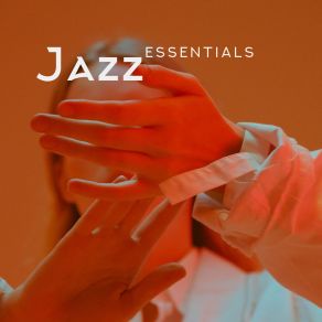 Jazz Essentials: Instrumental Music, Nice And Pleasing To The Ear album cover