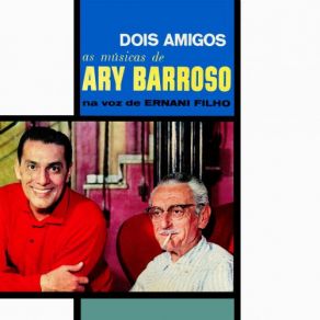 Dois Amigos - As Músicas De Ary Barroso Na Voz De Ernani Filho album cover