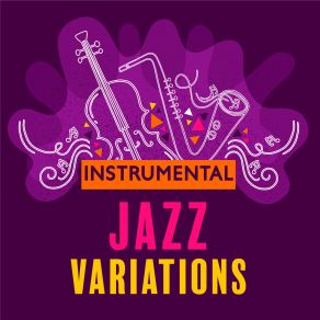 Instrumental Jazz Variations: Collection Of 15 Best Jazz Improvisations album cover