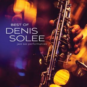 Best Of Denis Solee: Jazz Sax Performances album cover