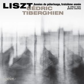 Liszt - Annees De Pelerinage, Troisieme Annee - Cedric Tiberghien album cover