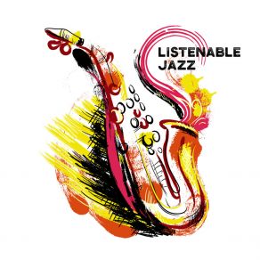 Listenable Jazz – Pleasant, Light And Catchy Instrumental Music To Listen And Enjoy album cover