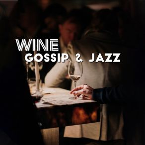 Wine, Gossip & Jazz: 2019 Instrumental Smooth Jazz Music Compilation For Ladies Meeting, Perfect Background For Conversations, Laughter And Drinking Wine album cover