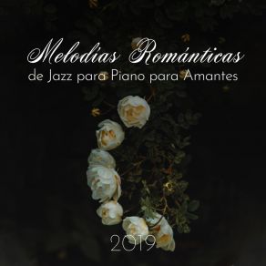 Melodías Románticas De Jazz Para Piano Para Amantes 2019 album cover