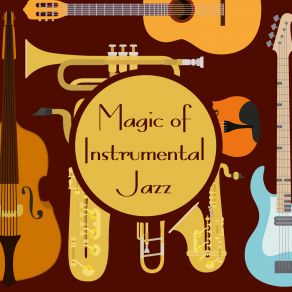 Magic Of Instrumental Jazz: Jazz Album With Best Instrumental Pieces From New York album cover