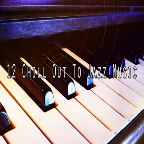 12 Chill Out To Jazz Music album cover