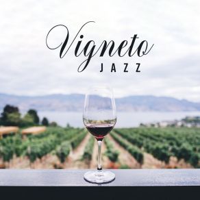 Vigneto Jazz: Musica Dalla Cantina Italiana E Wine Bar Per Bere E Degustare Vini Bianchi O Rossi, Per Pranzi E Cene Romantiche album cover