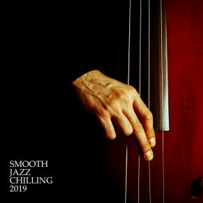 Smooth Jazz Chilling 2019: Instrumental Jazz Music Ambient album cover