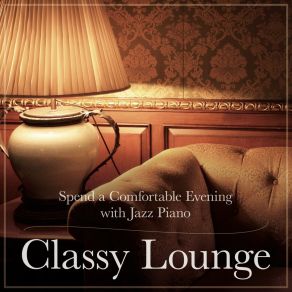 Classy Lounge - Spend A Comfortable Evening With Jazz Piano album cover