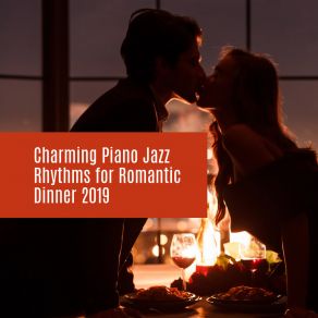 Charming Piano Jazz Rhythms For Romantic Dinner 2019 album cover