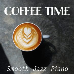 Coffee Time Smooth Jazz Piano album cover