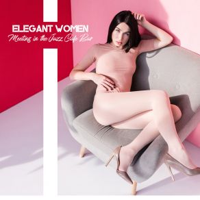 Elegant Women Meeting In The Jazz Cafe Bar: Delicate Smooth Jazz Sounds For Ladies, Best Background Music For Talks, Gossip & Cocktails Drinking, Fresh Vintage Styled 2019 Music album cover