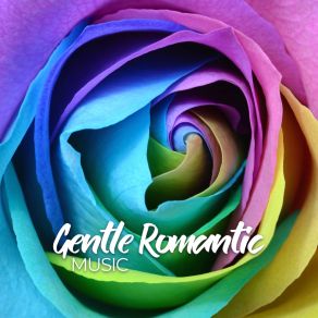 Gentle Romantic Music: Piano Compositions That Introduce A Romantic Mood And Sensual Atmosphere album cover
