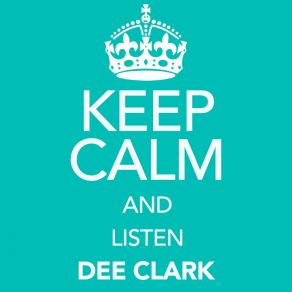 Keep Calm And Listen Dee Clark album cover