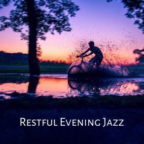 Restful Evening Jazz: Relax, Calm Down And Chill With This Best Jazz Playlist Created For Relaxation album cover