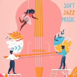 Soft Jazz Music: Instrumental Jazz Compositions With Mild Sound And Deeply Relaxing Properties album cover