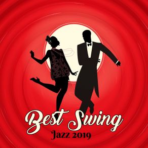 Best Swing Jazz 2019 – Collection Of Top Instrumental Music For Funky Swing Dance Party album cover