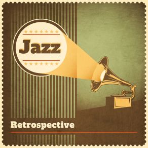 Jazz Retrospective: Best Relaxing Instrumental Music Of Vintage Jazz album cover