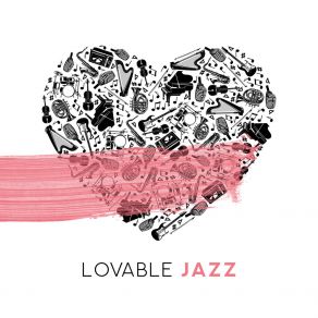 Lovable Jazz: Sweet Instrumental Music Introducing Into A Love And Romantic Mood album cover