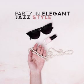 Party In Elegant Jazz Style: Selection Of Top Soft Smooth Jazz Music 2019, Best Background Chants For Elegant Banquet, Company Party, Standing Business Party, Hotel Lounge, Magical Noises Of Trumpet & Trombone album cover