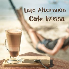 Late Afternoon Cafe Bossa album cover