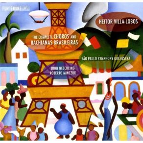 Villa-Lobos - The Complete Choros And Bachianas Brasileiras - John Neschling album cover
