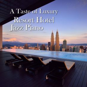 A Taste Of Luxury - Resort Hotel Jazz Piano album cover