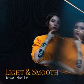 Light & Smooth Jazz Music: Slow Instrumental Music When You Want To Relax Or Rest In The Comfort Of Your Home - Perfect For Quiet Evenings Or For Chillout album cover