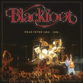 Blackfoot (Road Fever 1980 - 1985) (CD1) album cover